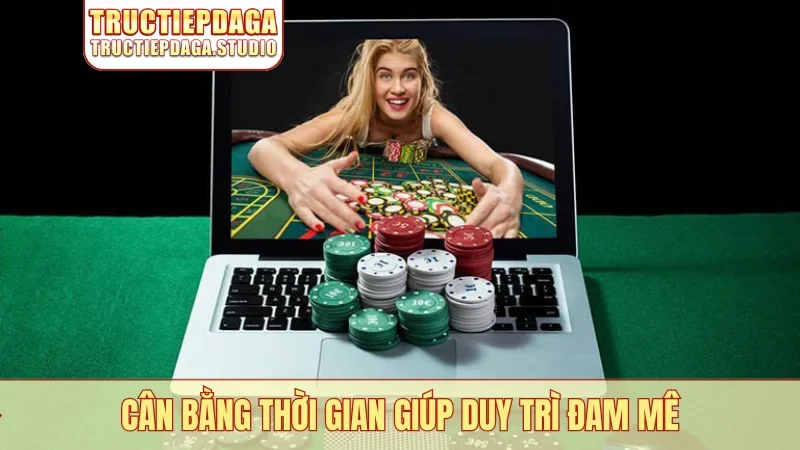 Cân bằng thời gian giúp duy trì đam mê
