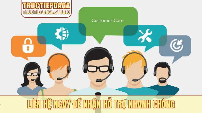 Liên hệ ngay để nhận hỗ trợ nhanh chóng